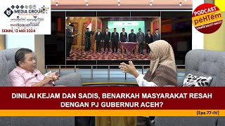 Dinilai Kejam dan Sadis, Benarkah Masyarakat Resah dengan Pj Gubernur Aceh? [Eps.77-IV]