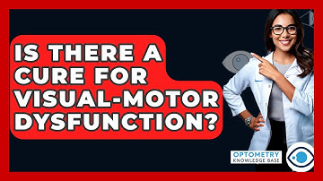 Is There A Cure For Visual-Motor Dysfunction? - Optometry Knowledge Base