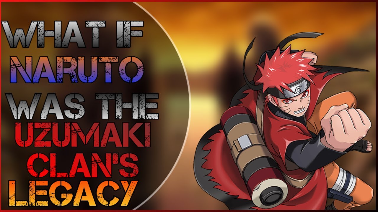 What if Naruto was the Uzumaki Clan Legacy (Remastered )