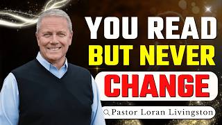 Information You Read the Bible… But Nothing Changes | Pastor Loran Livingston Update