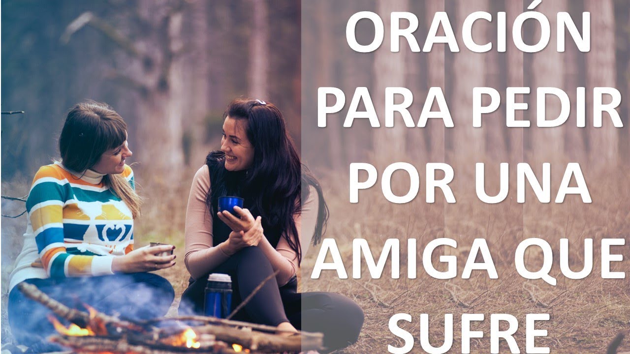 OraciÓn Para Pedir Por Una Amiga Que Esta Sufriendo Oracion Y Paz