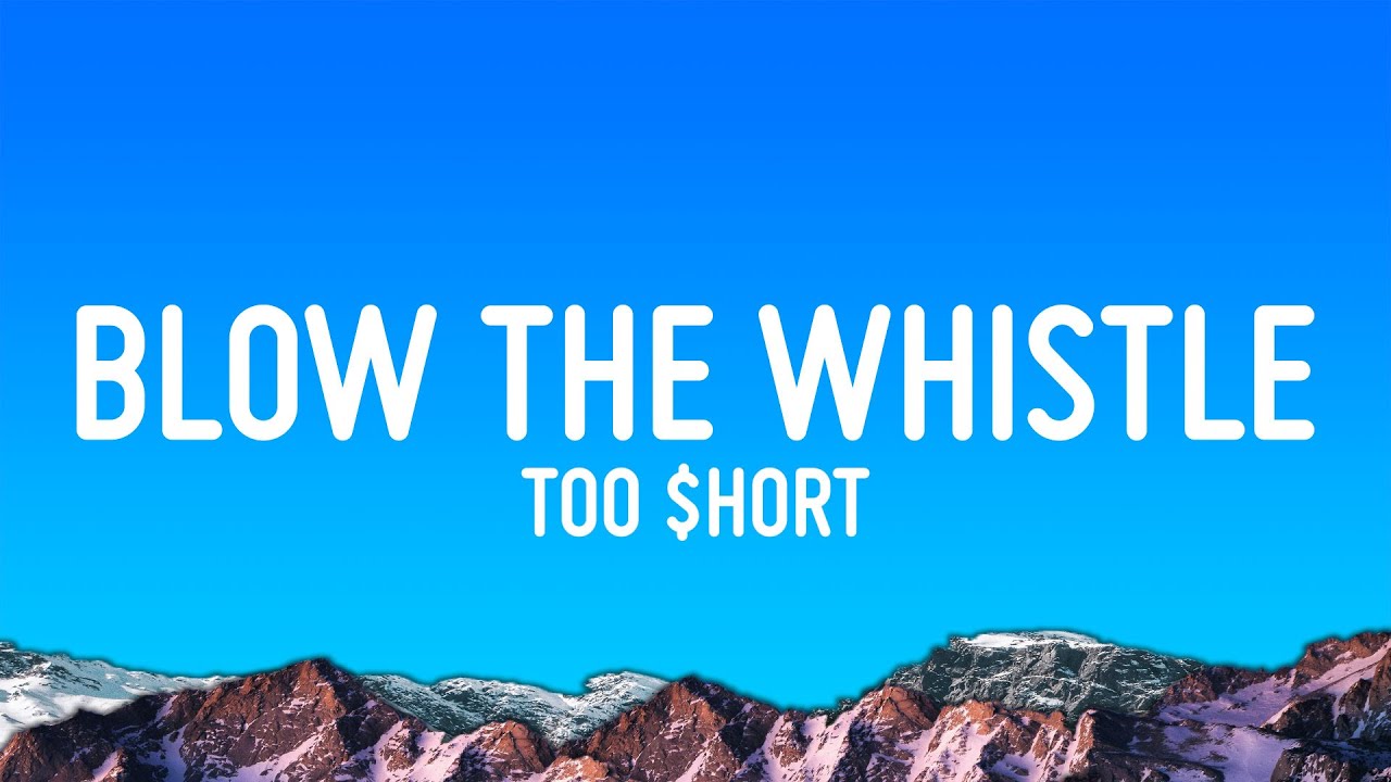 Too $hort - Blow the Whistle (Lyrics) Too $hort - Blow the Whistle (Lyrics)