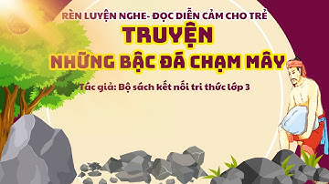 TRUYỆN NHỮNG BẬC ĐÁ CHẠM MÂY/KỂ CHUYỆN BÉNGHE-CHUYỆN CỔ TÍCH/THƯ VIỆN MẦM NON KẾT NỐI TRI THỨC LỚP 3