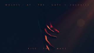 Video thumbnail of "Wolves At The Gate - Kiss The Wave"