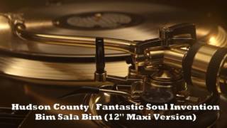 Hudson County / Fantastic Soul Invention - Bim Sala Bim (12'' Maxi Version)