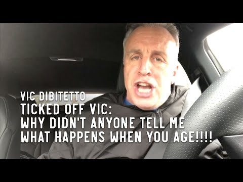 Ticked Off Vic: WHY DIDN'T ANYONE TELL ME WHAT HAPPENS WHEN YOU AGE!!!!