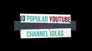 10 Popular / Trending Youtube Channel Ideas