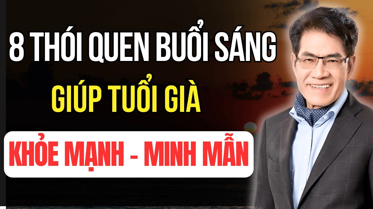 8 Thói Quen Buổi Sáng Giúp Người Cao Tuổi Khỏe Mạnh Và Minh Mẫn | Tuổi Già Audio