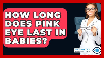 How Long Does Pink Eye Last In Babies? - Optometry Knowledge Base