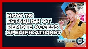 How To Establish OT Remote Access Specifications?