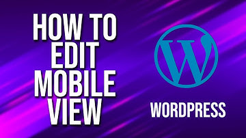 How To Edit Mobile View WordPress Tutorial