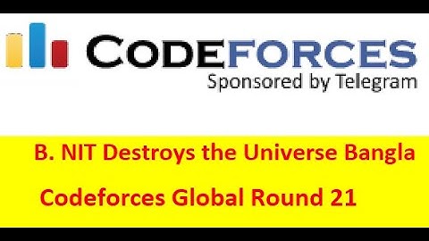 B. NIT Destroys the Universe ( Bangla || বাংলা  ) ( Codeforces Global Round 21) || #rionmahmud