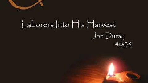 Laborers Into His Harvest - Joe Duray