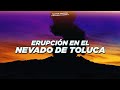 Como seria la erupción del Nevado de Toluca | Catástrofe 5