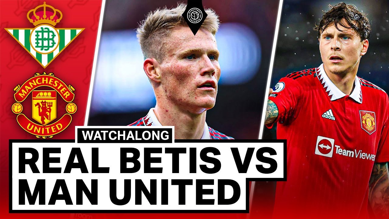 Real Betis vs Manchester United LIVE STREAM Watchalong!