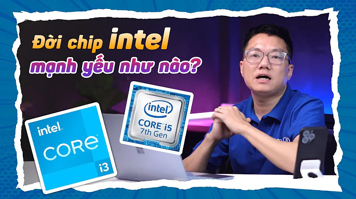 Các thế hệ chip intel hơn nhau điểm nào ?