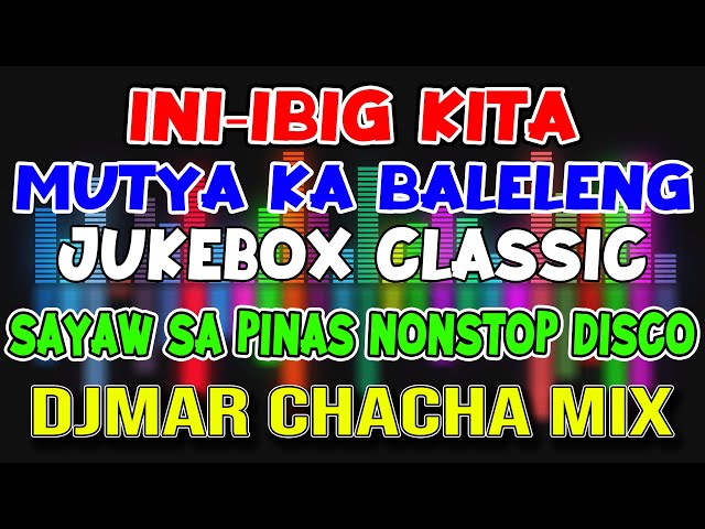 JUKEBOX PINOY LOVE HITS - INIIBIG KITA-BALELENG - NONSTOP CHACHA DISCO MIX 2023 - DJMAR DISCO TRAXX class=