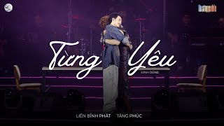 TỪNG YÊU ( Đình Dũng) | TĂNG PHÚC x LIÊN BỈNH PHÁT | UNSTOPPABLE 31.1.2026