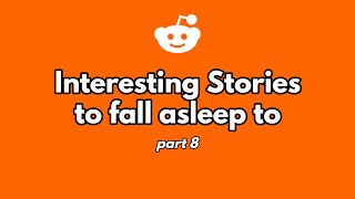 2 hours of interesting stories to fall asleep to. (part 8)