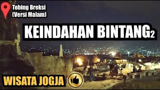 WISATA JOGJA – KEINDAHAN BINTANG BINTANG DI MALAM HARI – TEBING BREKSI, SLEMAN