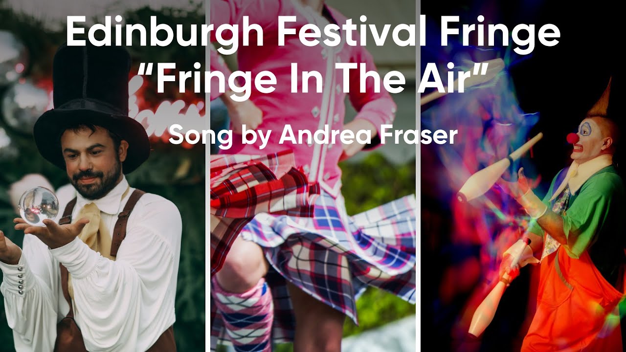 Watch Edinburgh Festival Fringe, Fringe In The Air Song on YouTube Watch Edinburgh Festival Fringe, Fringe In The Air Song on YouTube