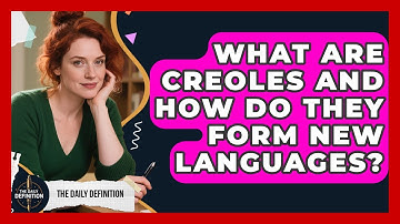What Are Creoles And How Do They Form New Languages? - The Daily Definition