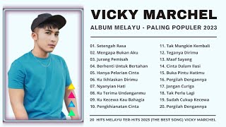 Vicky Marchel Album Melayu Paling Populer - 20 Hits Melayu 2023 || Asyik Di Dengar Saat ini #viral