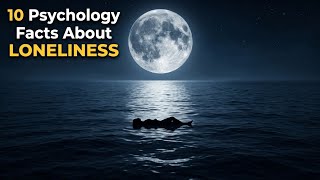 10 Psychology Facts About Loneliness and Isolation That Will Change How You See People