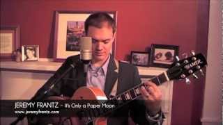 Jeremy Frantz - It's Only a Paper Moon - Harold Arlen - Jazz Guitar and Vocal chords