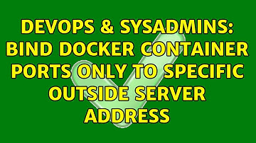 DevOps & SysAdmins: Bind docker container ports only to specific outside server address