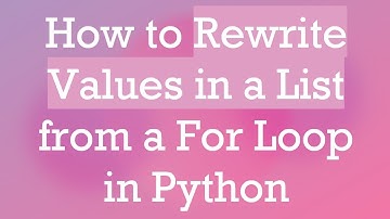 How to Rewrite Values in a List from a For Loop in Python