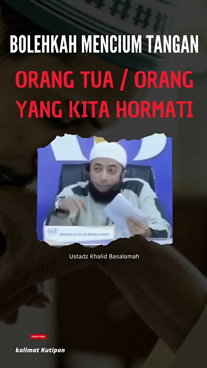 BOLEHKAH MENCIUM TANGAN ORANG TUA? USTADZ KHALID BASALAMAH