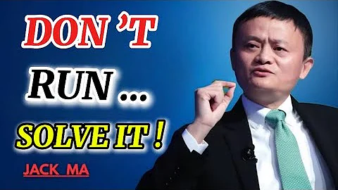 Jack Ma: Stop Complaining, Start Solving Problems | Life-Changing Motivation