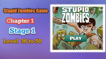 Stupid Zombies Game Chapter 1 Stage 1 Level 36 to 50 Game Play Video/Android