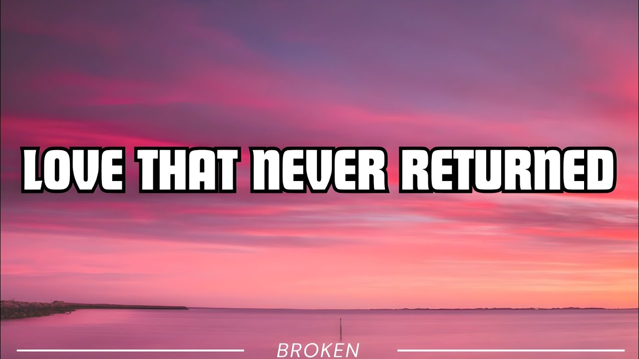 Love That Never Returned Lyrics Video | BROKEN | Heart Touching Sad Song