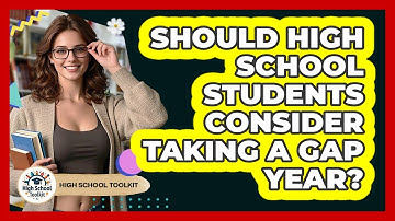 Should High School Students Consider Taking A Gap Year? - High School Toolkit