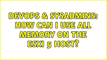 DevOps & SysAdmins: How can I use all memory on the ESXi 5 host? (2 Solutions!!)