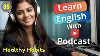 Healthy Habits | Learn English with Podcast | Episode 35 - Season 1.