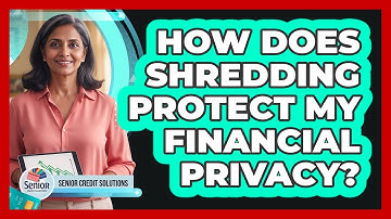 How Does Shredding Protect My Financial Privacy?