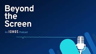 Welcome to Beyond The Screen: An IONOS Podcast