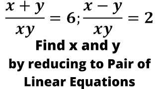 X Y Xy 6 X Y Xy 2 Find X And Y By Reducing Them To Pair Of Linear Equations Youtube