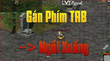 Cách Gán Phím Tắt Game Võ Lâm Truyền Kỳ 1 - Gán Phím Tắt Tab Thành Phím Ngồi Xuống Nhanh