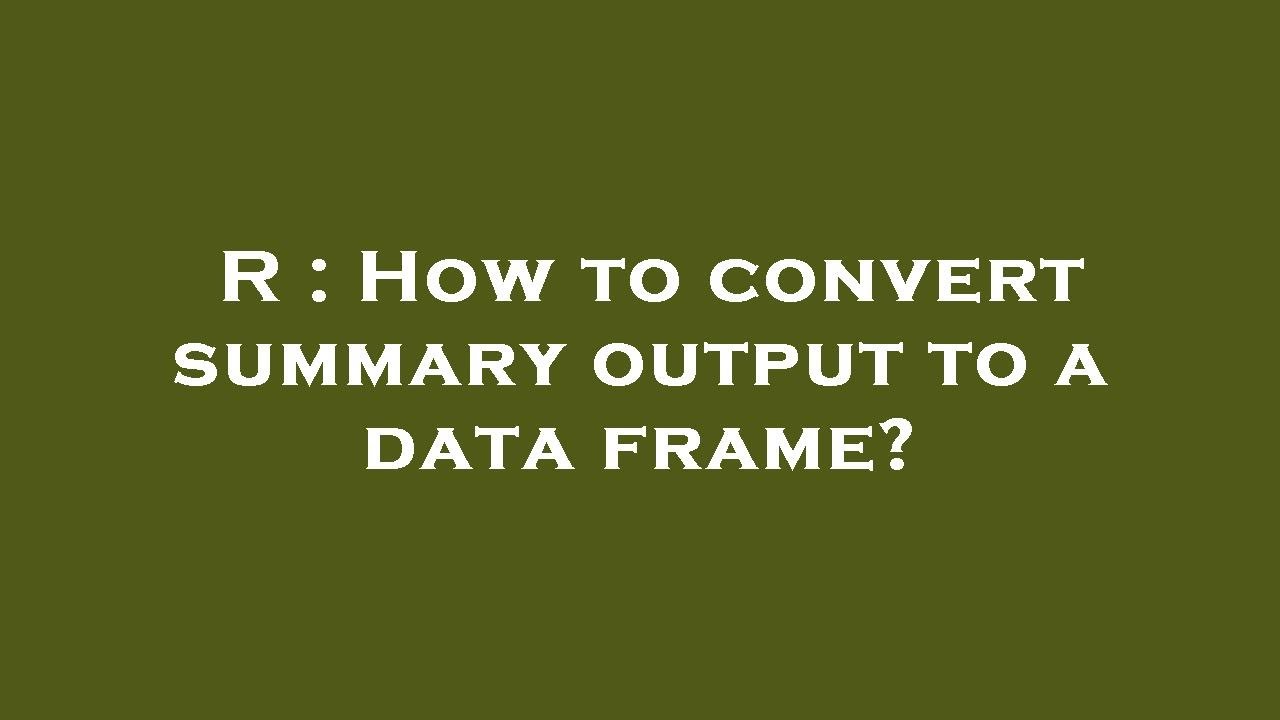 R How to convert summary output to a data frame? YouTube