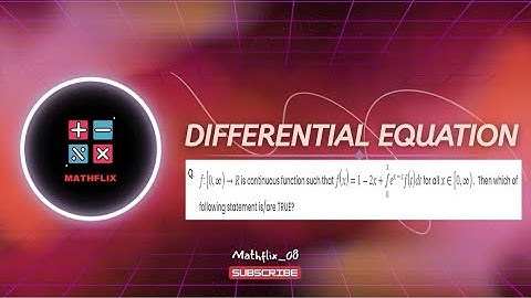 D10_F:[0,infinity) to R is continuous function such that f(x)=1-2x + int from 0 to x e^x-tf(t)dt