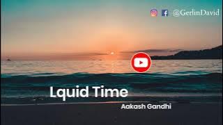 Liquid Time | Aakash Gandhi | No Copyright Music