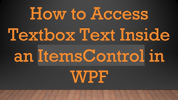 How to Access Textbox Text Inside an ItemsControl in WPF