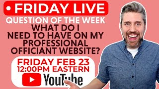 Friday Live: What Do I Need To Have On My Professional Wedding Officiant Website?