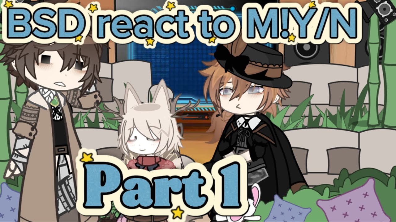 Bungo Stray Dogs react to M!Y/N || part 1/? || 2x || By 。°Naru★Naru。