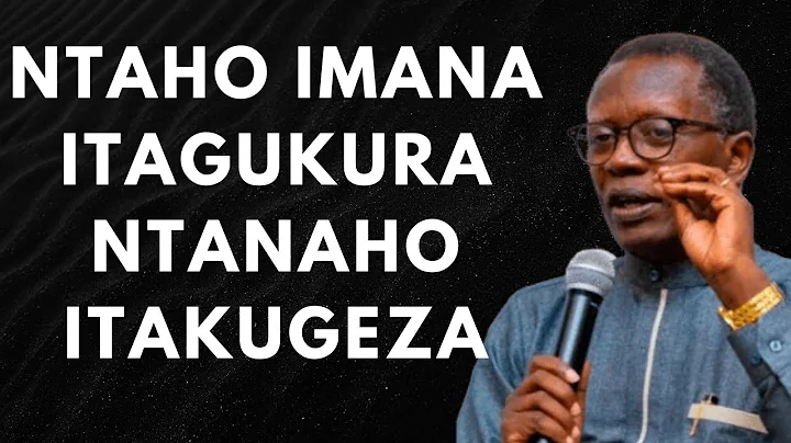 NTAHO IMANA ITAGUKURA NTANAHO ITAKUGEZA --- Past Antoine RUTAYISIRE