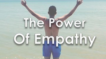 The Power Of Empathy - How To Improve Your Social Skills